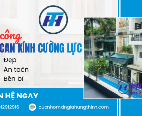 Thi công lan can kính cường lực đẹp, an toàn, bền bỉ cho công trình